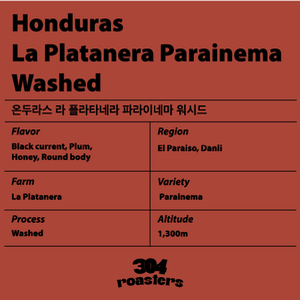 [304 Coffee Roasters] Honduras La Platanera Parainema Wash.